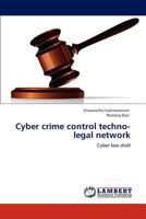 Cyber crime control techno-legal network: Cyber law shell 384543841X Book Cover