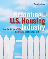 Retooling the U.S. Housing Industry: How It Got Here, Why It's Broken, and How to Fix It 1111313822 Book Cover