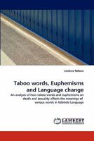 Taboo words, Euphemisms and Language change: An analysis of how taboo words and euphemisms on death and sexuality affects the meanings of various words in Ndebele Language 3844308121 Book Cover