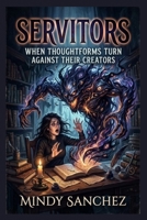 Servitors: When Thoughtforms Turn Against Their Creators B0GT77MRHZ Book Cover