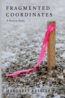 Fragmented Coordinates: A Novel in Stories B0HD64BX7F Book Cover
