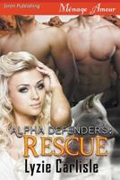 Alpha Defenders : Rescue (Siren Publishing Menage Amour) 1642436860 Book Cover