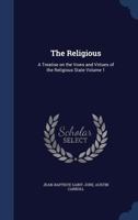 The Religious: A Treatise on the Vows and Virtues of the religious State - Vol. I 3337128599 Book Cover
