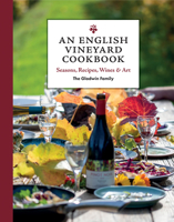 An English Vineyard Cookbook: Seasonal Recipes Using Local and Wild Ingredients 1784946850 Book Cover