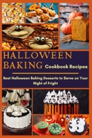 Halloween Baking Cookbook Recipes: Best Halloween Baking Desserts to Serve on Your Night of Fright B09HZHSKLW Book Cover