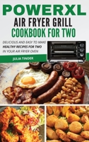 PowerXL Air Fryer Grill Cookbook For Two: Delicious and Easy To Make Healthy Recipes For Two in your Air Fryer Oven 1801695598 Book Cover