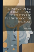 The Intra-cranial Circulation And Its Relation To The Physiology Of The Brain 1022341332 Book Cover