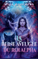 La reine aveugle du roi alpha (French Edition) B0GY9VW4S4 Book Cover