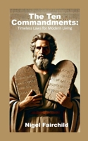 The Ten Commandments: Timeless Laws for Modern Living 1326747576 Book Cover