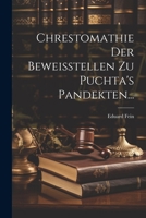 Chrestomathie Der Beweisstellen Zu Puchta's Pandekten... 1021570974 Book Cover