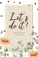 Diario Scuola 2019 2020: Let's do it - Agenda dello studente, Agenda Scolastica e Agenda Giornaliera e Calendario 2019 - 2020 - Materiale Scolastico ... - Agenda Settimanale 1693494345 Book Cover