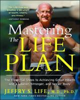 Mastering the Life Plan: The Essential Steps to Achieving Great Health and a Leaner, Stronger, and Sexier Body 1451681704 Book Cover