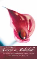 Cracks in Motherhood: Study of Maternal Depression Among Latinas 1462082653 Book Cover