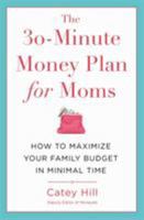 The 30-Minute Money Plan for Moms: How to Maximize Your Family Budget in Minimal Time 1478975652 Book Cover