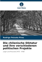 Die chilenische Diktatur und ihre verschiedenen politischen Projekte (German Edition) 6207900103 Book Cover