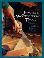 Japanese Woodworking Tools: Their Tradition, Spirit, and Use
