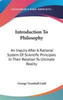 Introduction to Philosophy: An Inquiry After a Rational System of Scientific Principles in Their Relation to Ultimate Reality 0530481413 Book Cover