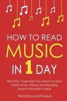 How to Read Music: In 1 Day - The Only 7 Exercises You Need to Learn Sheet Music Theory and Reading Musical Notation Today 1979669635 Book Cover