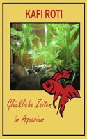 KAFI ROTI - Gl�ckliche Zeiten im Aquarium: Ein Kampffisch erz�hlt 1980730199 Book Cover