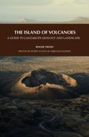 THE ISLAND OF VOLCANOES. A GUIDE TO LANZAROTE GEOLOGY AND LANDSCAPE 8412777328 Book Cover