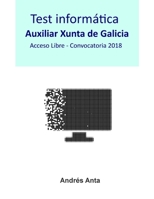 Test Informática Auxiliar Xunta de Galicia: Acceso Libre - Convocatoria 2018 (Spanish Edition) 1679805614 Book Cover