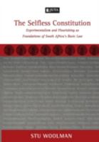 The Selfless Constitution: Experimentalism and Flourishing as Foundations of South Africa's Basic Law 1485100070 Book Cover