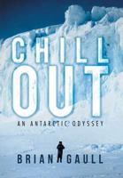 Chill Out: An Antarctic Odyssey 1469161990 Book Cover