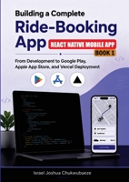Building a Complete Ride-Booking App (React Native Mobile App - Book 1): From Development to Google Play, Apple App Store, and Vercel Deployment (Ride-Booking App Development) B0HK2322FQ Book Cover