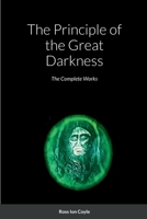 The Principle of the Great Darkness: The Complete Works 1471744752 Book Cover