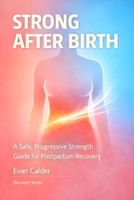 Strong After Birth: A Safe, Progressive Strength Training Guide for Postpartum Recovery and Confidence (Recovery Series) B0GJSJP1CP Book Cover