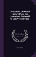 Outlines of Universal History from the Creation of the World to the Present Time 1164954393 Book Cover