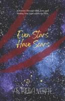 Even Stars Have Scars: A Journey Through Grief, Love, and Finding True Light Within the Dark B0F4NR9N6K Book Cover
