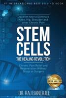 Stem Cells - The Healing Revolution: Chronic Pain Relief and Regeneration Without Drugs or Surgery 1726739406 Book Cover