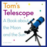 Tom's Telescope: A Book about the Moon and the Sun 1503820173 Book Cover