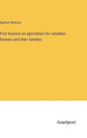 First lessons on agriculture ; for Canadian farmers and their families 1164016148 Book Cover