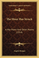 The Hour Has Struck: A War Poem And Other Poems (1914) 1019223812 Book Cover
