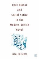 Dark Humor and Social Satire in the Modern British Novel 1403963657 Book Cover