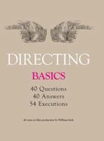 Directing - Basics, 40 Questions, 40 Answers, 54 Executions 40 Years in Film Production by William Irish 1460250095 Book Cover