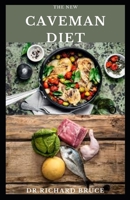 THE NEW CAVEMAN DIET: Delicious Recipes For Healthy Living Weight Loss And Getting Started B08TZHBWRW Book Cover