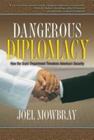 Dangerous Diplomacy: How the State Department Threatens America's Security 0895261103 Book Cover