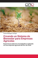 Creando un Sistema de Bienestar para Empresas Agrícolas: Experiencia laboral e Investigativa realizada en una empresa agrícola del sur de Chile 3659078964 Book Cover