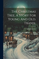 The Christmas Tree, A Story For Young And Old. Transl 1022332643 Book Cover