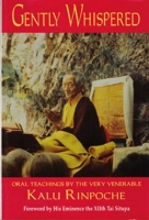 Gently Whispered: Oral Teachings by the Very Venerable Kalu Rinpoche 0882681532 Book Cover