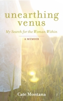 Unearthing Venus: My Search for the Woman Within 1780285973 Book Cover
