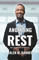 The Anointing of Rest: How to Get Maximum Results without Toil B0FPC1X4PL Book Cover