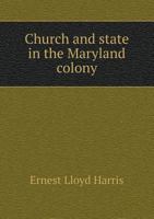 Church and State in the Maryland Colony 1359441034 Book Cover