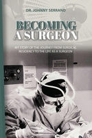 Becoming a Surgeon: My Story Of The Journey From Surgical Residency To The Life As A Surgeon 1948382679 Book Cover