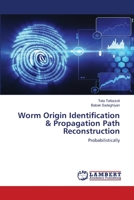 Worm Origin Identification & Propagation Path Reconstruction: Probabilistically 6202516488 Book Cover