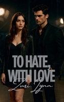 To Hate, With Love B0FCPQQY58 Book Cover