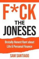Fuck The Joneses: Brutally Honest Rant about Life & Personal Finance 2621350879 Book Cover